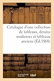  Catalogue d\'une collection de tableaux, dessins modernes et tableaux anciens