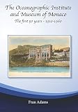 The Oceanographic Institute and Museum of Monaco: The First 50 Years - 1910-1960 - Fran Adams 