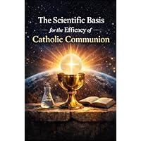 The Scientific Basis for the Efficacy of Catholic Communion