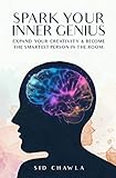 Spark Your Inner Genius: Expand Your Creativity & Become the Smartest Person in the Room