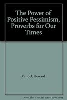 The Power of Positive Pessimism: Proverbs for Our Times 0843100419 Book Cover
