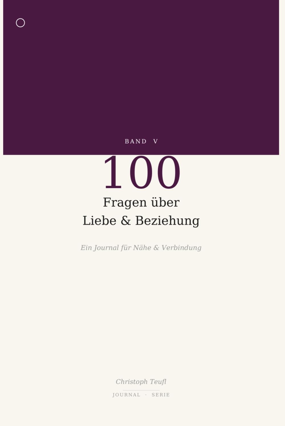 100 Fragen über Liebe & Beziehung: Ein Journal für Nähe, Vertrauen und ehrliche Verbindung – eine Frage pro Tag (Auf deiner Seite)