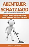  ABENTEUER SCHATZJAGD: Kompaktes Wissen und Ratgeber für die Suche mit Metalldetektoren