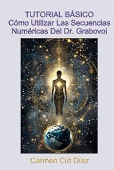CÓMO UTILIZAR LAS SECUENCIAS DEL DR. GRABOVOI: TUTORIAL BÁSICO (Spanish Edition)