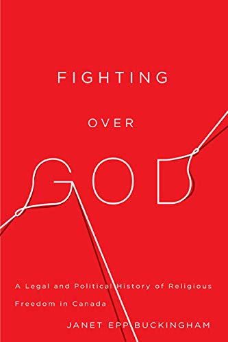 Fighting over God: A Legal and Political History of Religious Freedom in Canada (McGill-Queen’s Studies in the Hist of Re) (Volume 2)