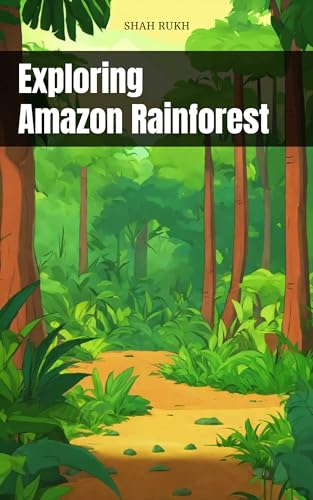 Exploring Amazon Rainforest (Learning Books For Kids & Teens)