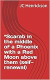  *scarab in the middle of a Phoenix with a red moon above them (self-renewal) (English Edition)