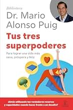 Tus tres superpoderes: Para lograr una vida más sana, próspera y feliz (Biblioteca Dr. Mario Alonso Puig)