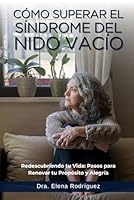 Co´mo Superar el Si´ndrome del Nido Vaci´o: Redescubriendo tu Vida: Pasos para Renovar tu Propósito y Alegría (Spanish Edition) B0CVVB1NG6 Book Cover