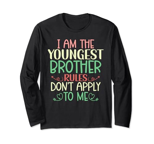 I am The Youngest Brother Rules Don't Funny Sayings Long Sleeve T-Shirt