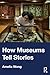 How Museums Tell Stories