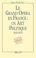 Le Grand opéra en France: Un art politique 1820-1870 270111179X Book Cover