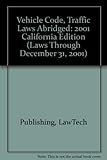 Vehicle Code, Traffic Laws Abridged: 2001 California Edition (Laws Through December 31, 2001)