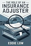 The Role of an Insurance Adjuster: Mastering Claims, Negotiation, and Customer Service in the Insurance Industry