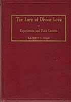 The Lure of Divine Love, or, Experiences and Their Lessons (with supplement): Selected from a half century of practical Christian living, including many miracles of divine healing B00088XZL0 Book Cover