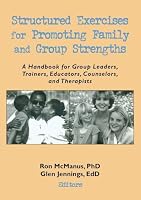 Structured Exercises for Promoting Family and Group Strengths: A Handbook for Group Leaders, Trainers, Educators, Counselors, and Therapists 0789002248 Book Cover