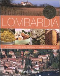 Lombardia. Le autentiche ricette della tradizione. I prodotti tipici e i vini