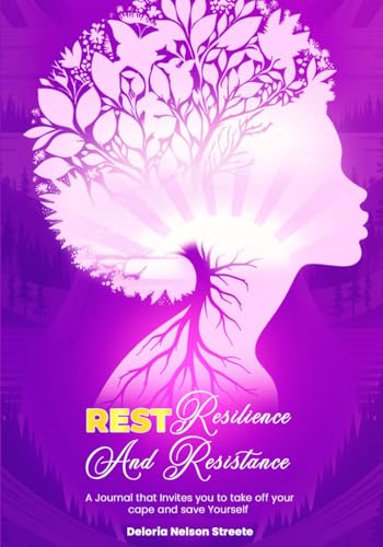 Rest, Resilience and Resistance: A Journal that Invites you to take off your cape and save Yourself