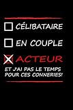 Célibataire en couple acteur et j'ai pas le temps pour ces conneries !: Petit carnet de notes / journal amusant, cadeau à offrir aux amoureux de leur ... pour Femmes, hommes, amis, patron, collègues.