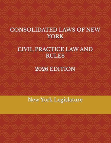 CONSOLIDATED LAWS OF NEW YORK CIVIL PRACTICE LAW AND RULES 2026 EDITION