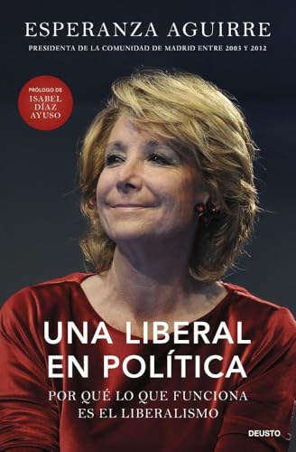 Una liberal en política: Por qué lo que funciona es el liberalismo (Deusto)