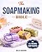 The Soap Making Bible: Your Fun and Easy Step-by-Step Guide to Creating Gorgeous, 100% Natural Soaps for Every Occasion, Even if You Are an Absolute Beginner | Techniques, Recipes, Tips & Tricks