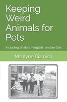 Keeping Weird Animals for Pets: Including Snakes, Ringtails, and an Owl 1973139871 Book Cover