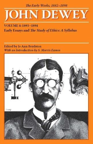 The Collected Works of John Dewey V. 4; 1893-1894, Early Essays and the Study of Ethics: a Syllabus: The Early Works, 1882-1898