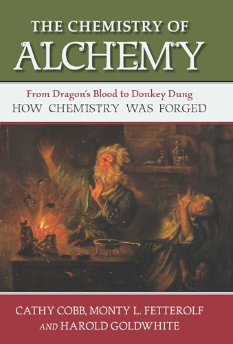Chemistry of Alchemy: From Dragon's Blood to Donkey Dung, How Chemistry Was Forged
