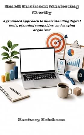 Small Business Marketing Clarity: A Grounded Approach to Understanding Digital Tools, Planning Campaigns, and Staying Organized