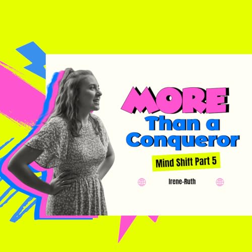 More Than A Conqueror: Mind Shift Series - Honest Time with Irene Ruth Episode 11