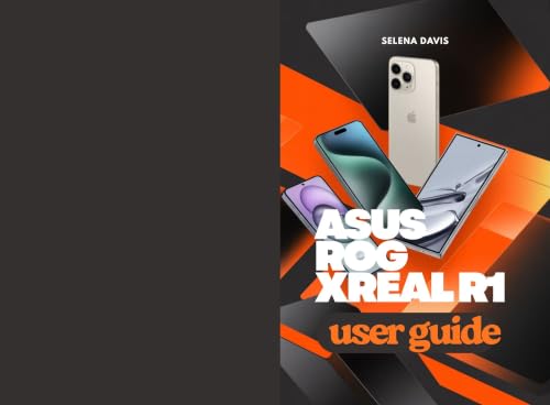 ASUS ROG XREAL R1 User Guide: Your Structured Walkthrough to Performance Settings and Visual Control (English Edition)