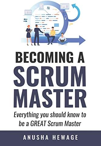 Becoming A Great Scrum Master: Everything you need know to be a great scrum master