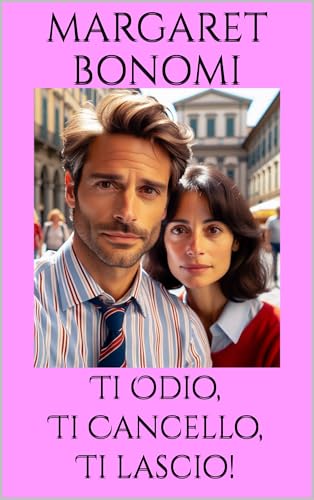 Ti Odio, Ti Cancello, Ti lascio! (Italian Edition)