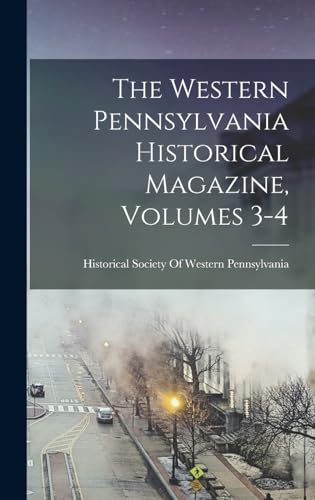 The Western Pennsylvania Historical Magazine, Volumes 3-4