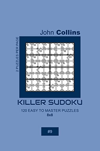 Killer Sudoku - 120 Easy To Master Puzzles 8x8 - 9 (Killer Sudoku Puzzle Book 8x8)