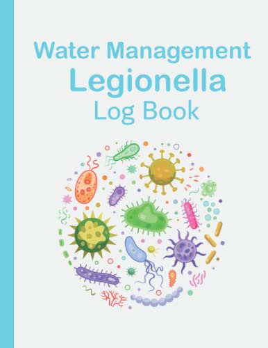 Water Management Legionella Log Book: Water Temperature & Risk Assessment Record Book With Over 2000 Records! | Managing The Risks From Legionella Bac