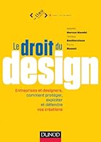 le droit du design - comprendre le droit pour mieux proteger ses creations 2100577387 Book Cover
