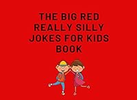 The Big Red Silly Jokes For Kids Book: Lots of good clean jokes, full of laughter! 1707565449 Book Cover