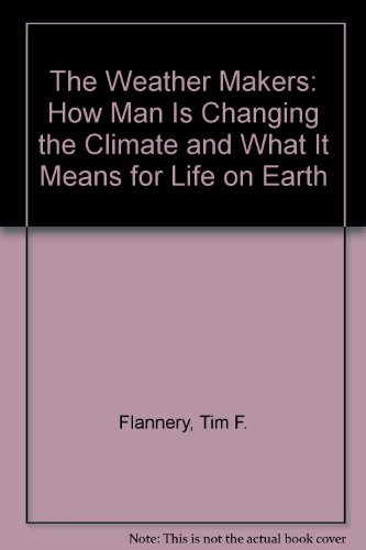 The Weather Makers: How Man Is Changing the Climate and What It Means for Life on Earth