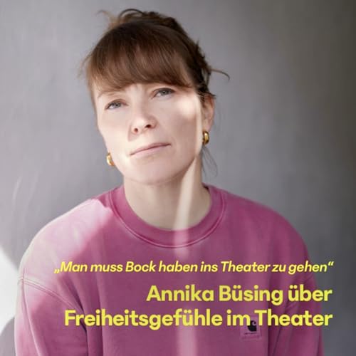 #24 Annika B&uuml;sing &uuml;ber Freiheitsgef&uuml;hle im Theater