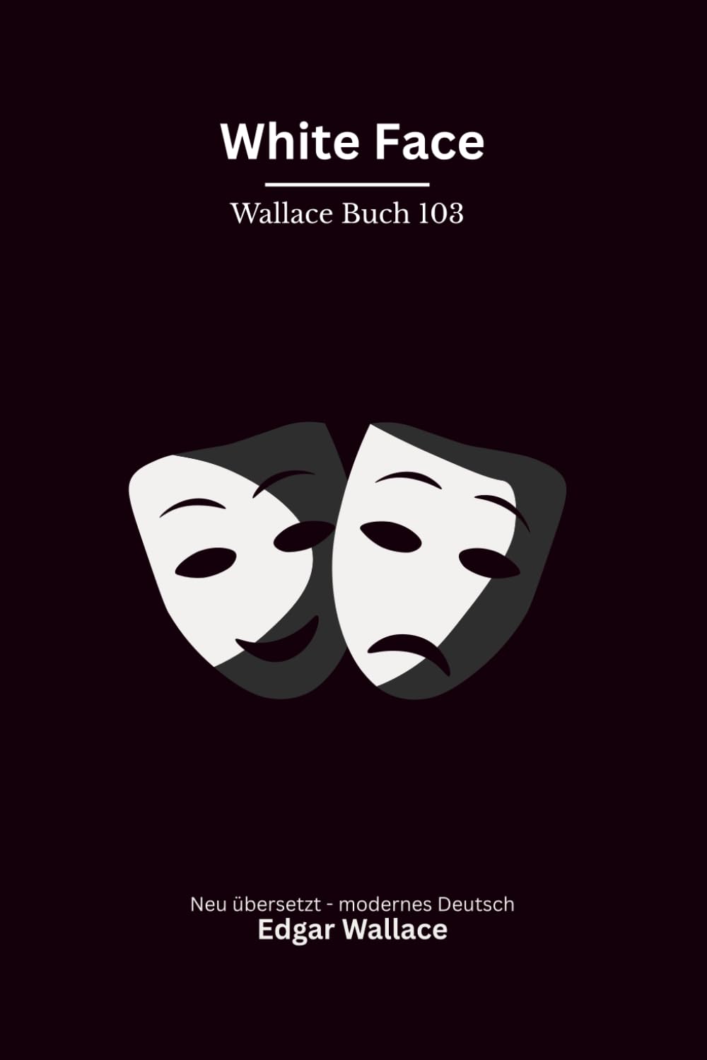 White Face: Ein klassischer Edgar-Wallace-Kriminalroman um einen maskierten Verbrecher, modern neu übersetzt