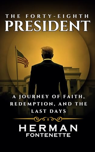 The Forty-eighth president: A Journey of Faith, Redemption, and t...