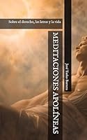 MEDITACIONES APOLÍNEAS: Sobre el derecho, las letras y la vida (Spanish Edition) B0DFGDKYZ4 Book Cover