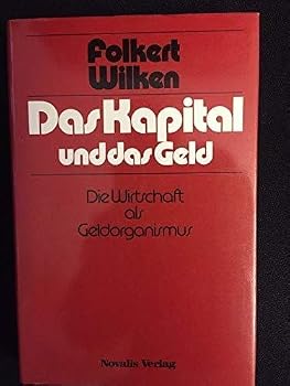 Das Kapital und das Geld: Die Wirtschaft als Geldorganismus
