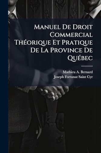Manuel De Droit Commercial Théorique Et Pratique De La Province De Québec (French Edition)