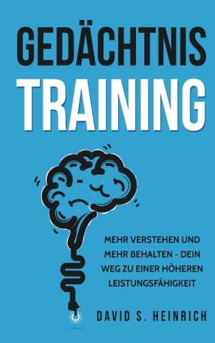 Gedächtnistraining: Mehr verstehen und mehr behalten - Dein Weg zu einer höheren Leistungsfähigke