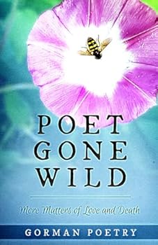Paperback Poet Gone Wild: More Matters of Love and Death Book
