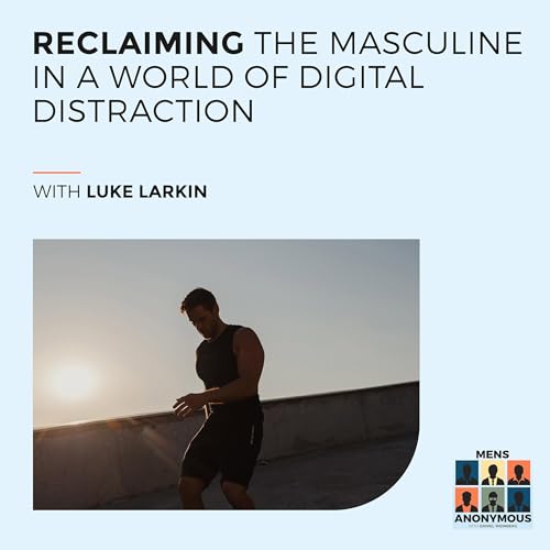『Luke Larkin: Reclaiming The Masculine In A World Of Digital Distraction』のカバーアート