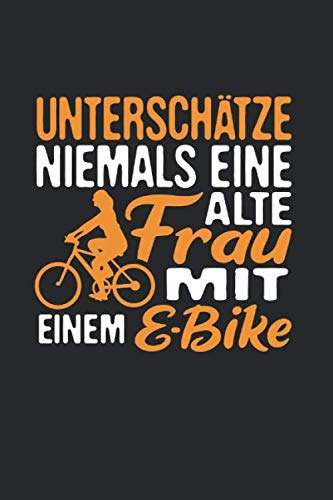 Unterschätze Niemals Eine Alte Frau Mit Einem E-Bike: Din A5 Liniertes...